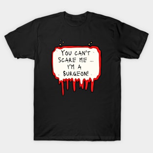 You Can't Scare Me, I'm a Surgeon T-Shirt